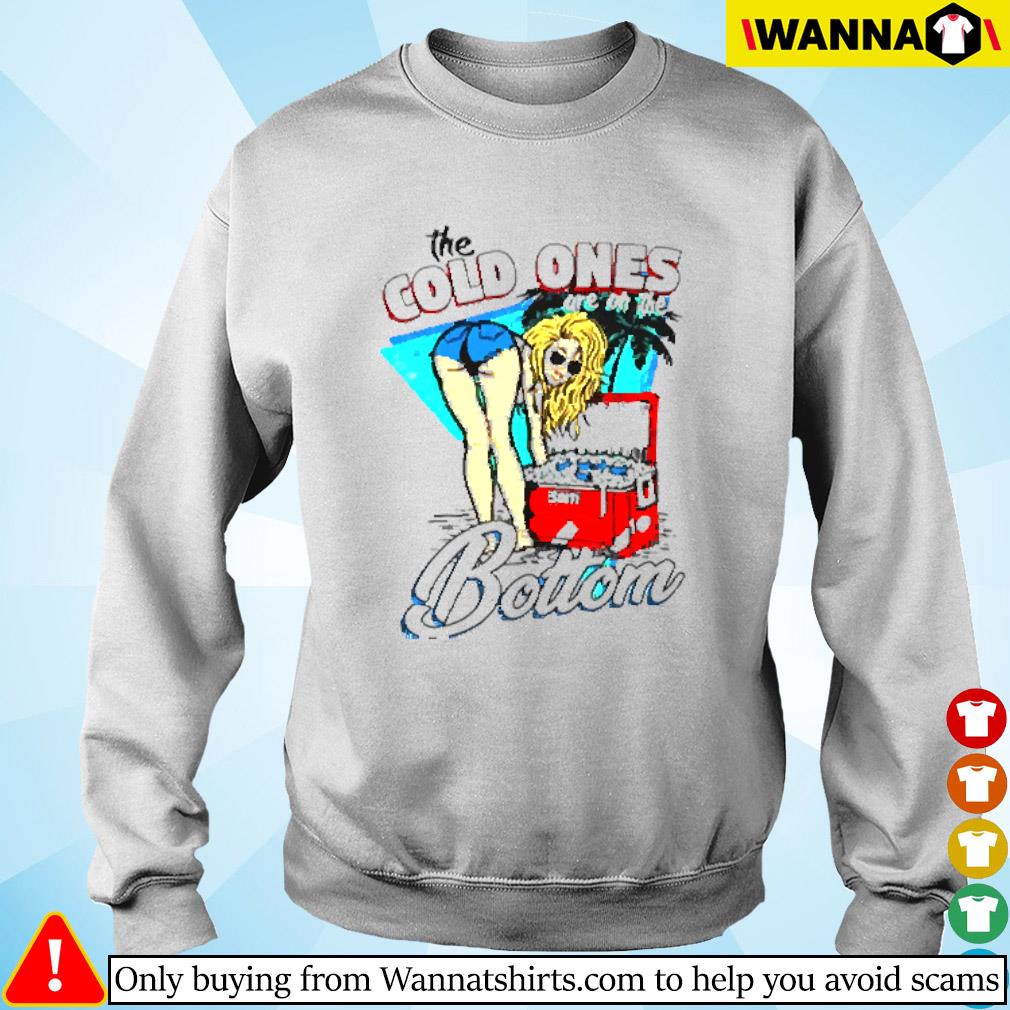 The cold ones are on the bottom shirt, hoodie, sweater, long