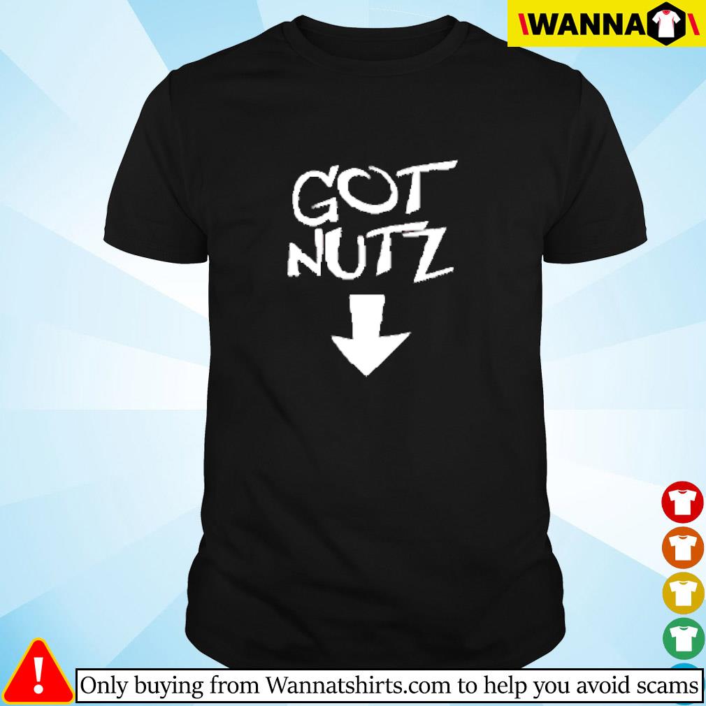 Funny Got Nutz shirt
