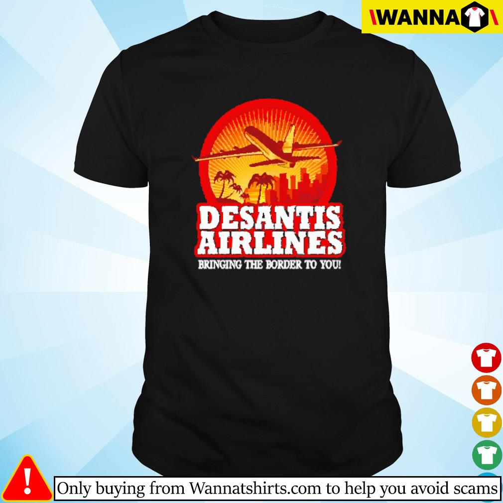 Official Desantis Airlines bringing the Border to you shirt