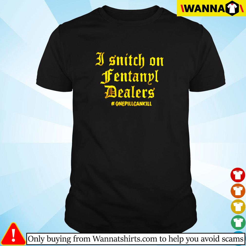 Premium I snitch on fentanyl I dealers shirt