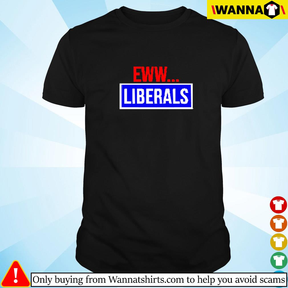 Top Conservative eww liberals suck shirt