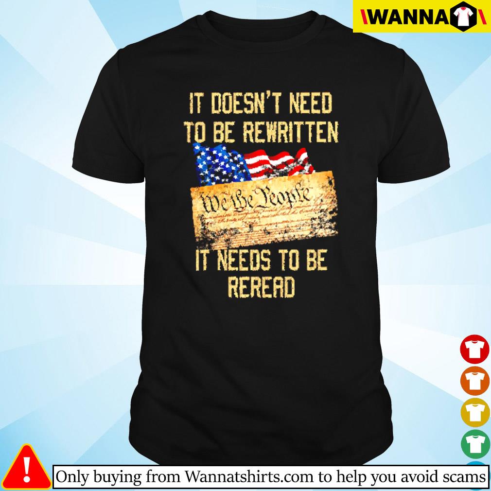 Top It's doesn't need to be rewritten we the people it needs to be reread shirt