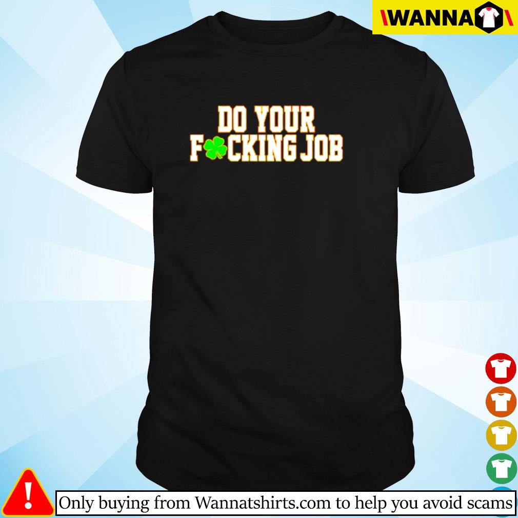 Awesome Do your fucking job Irish shirt