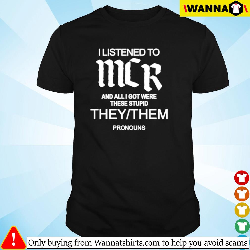 Funny My chemical romance I listen to mcr and all I got were these stupid shirt