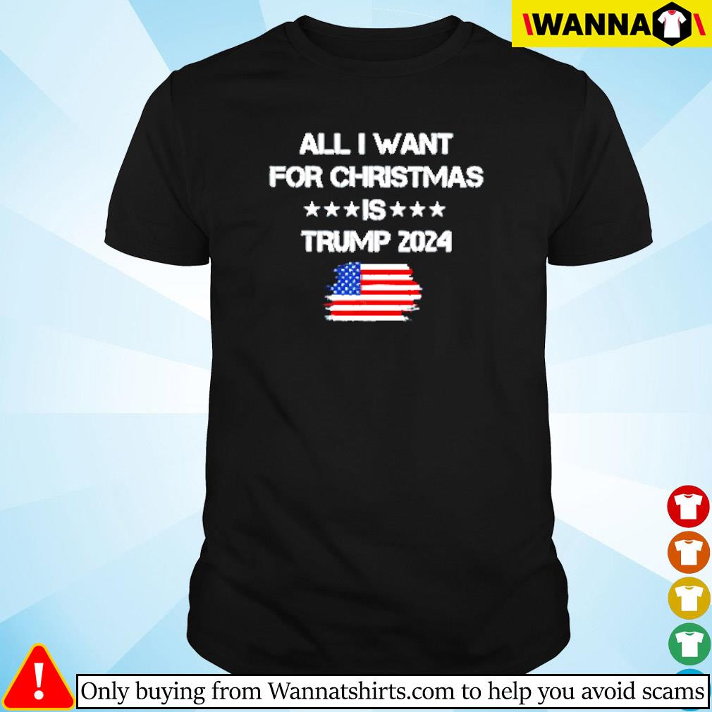 Best All I want for Christmas is Trump 2024 shirt