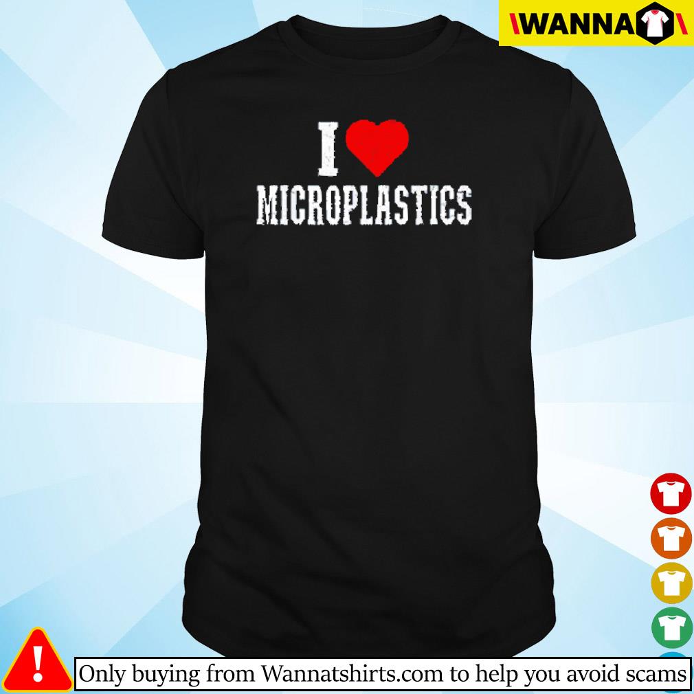 Original I love microplastics shirt