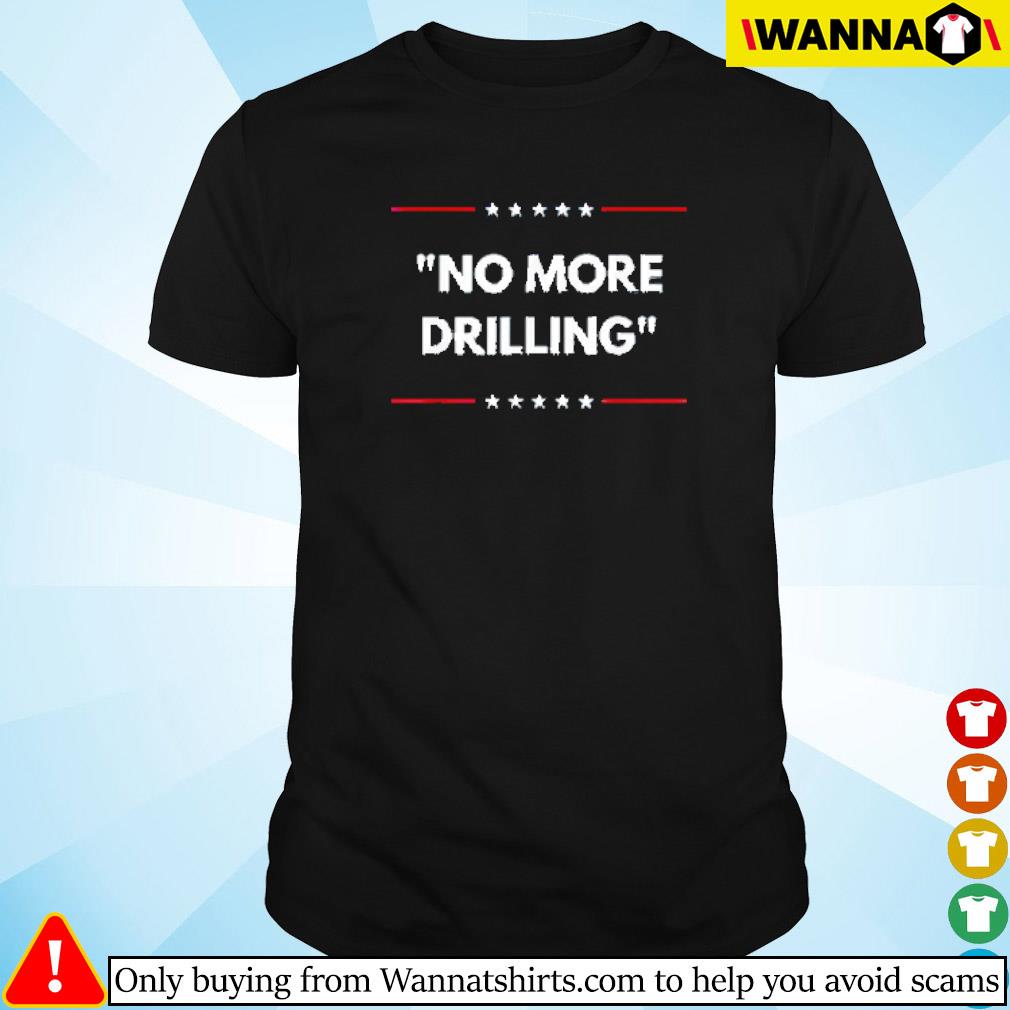 Top Joe Biden no more drilling stars shirt