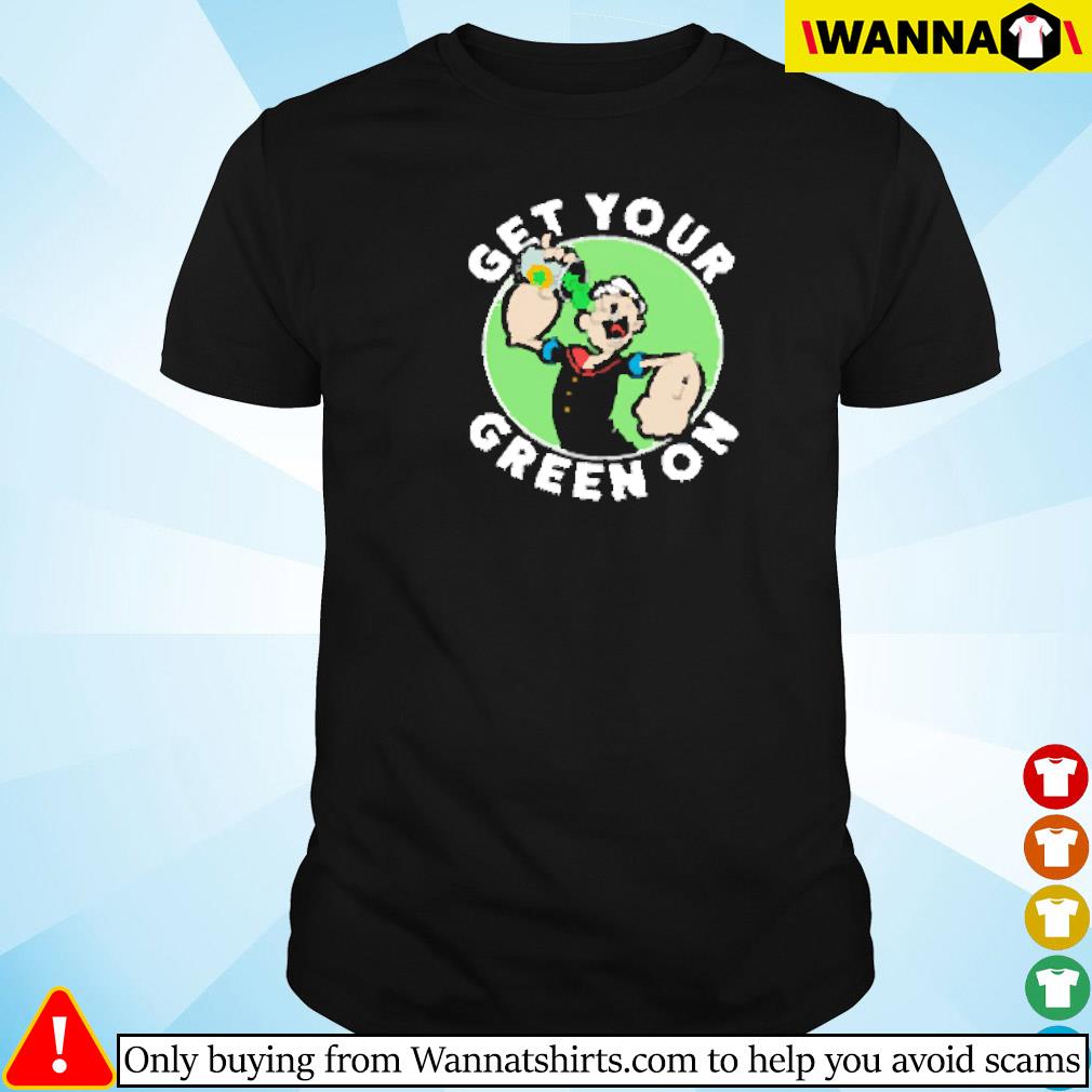 Best Get your green on Popeye shirt