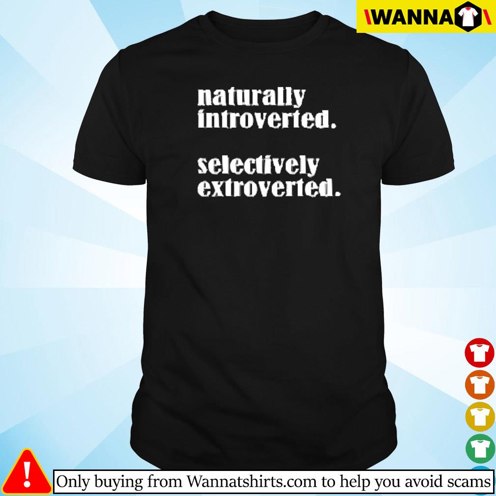 Top Naturally Introverted Selectively extroverted shirt