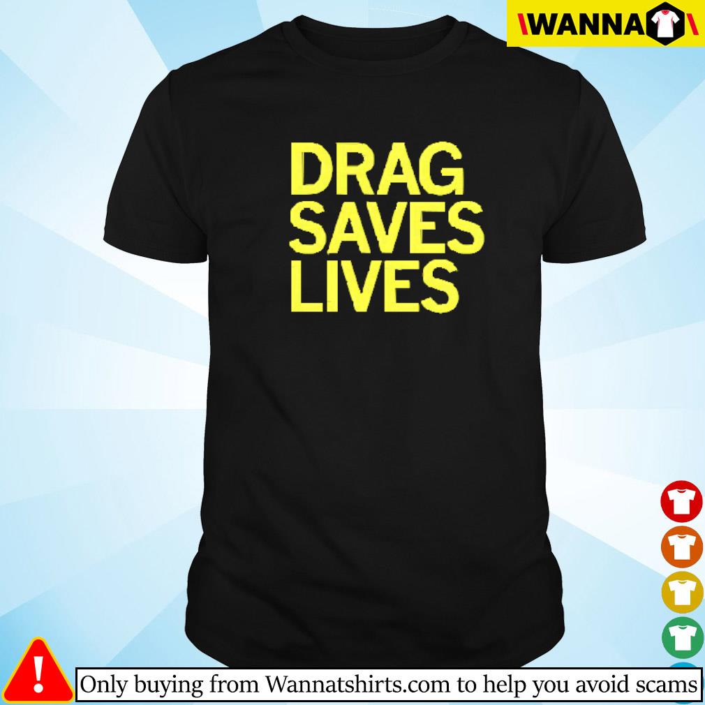 Nice Drag saves lives shirt