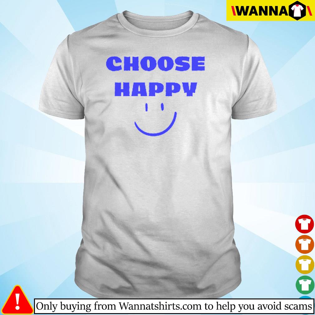 Awesome Choose happy shirt