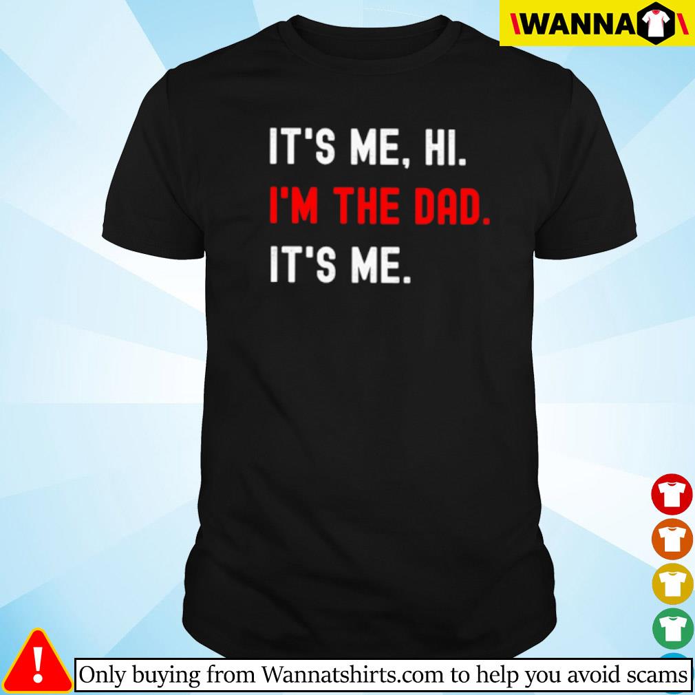 Awesome It's me hi I'm the dad it's me shirt