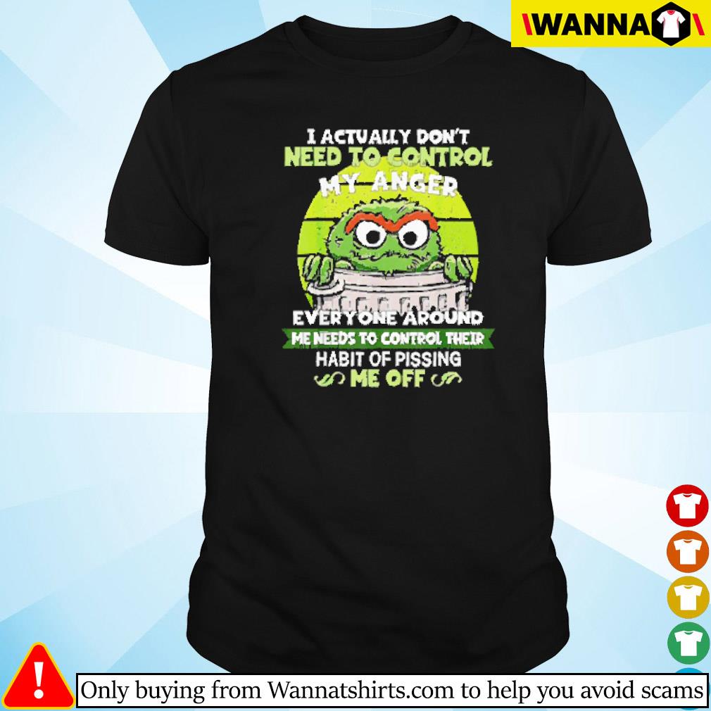 Best I actually don't need to control my anger every one around shirt