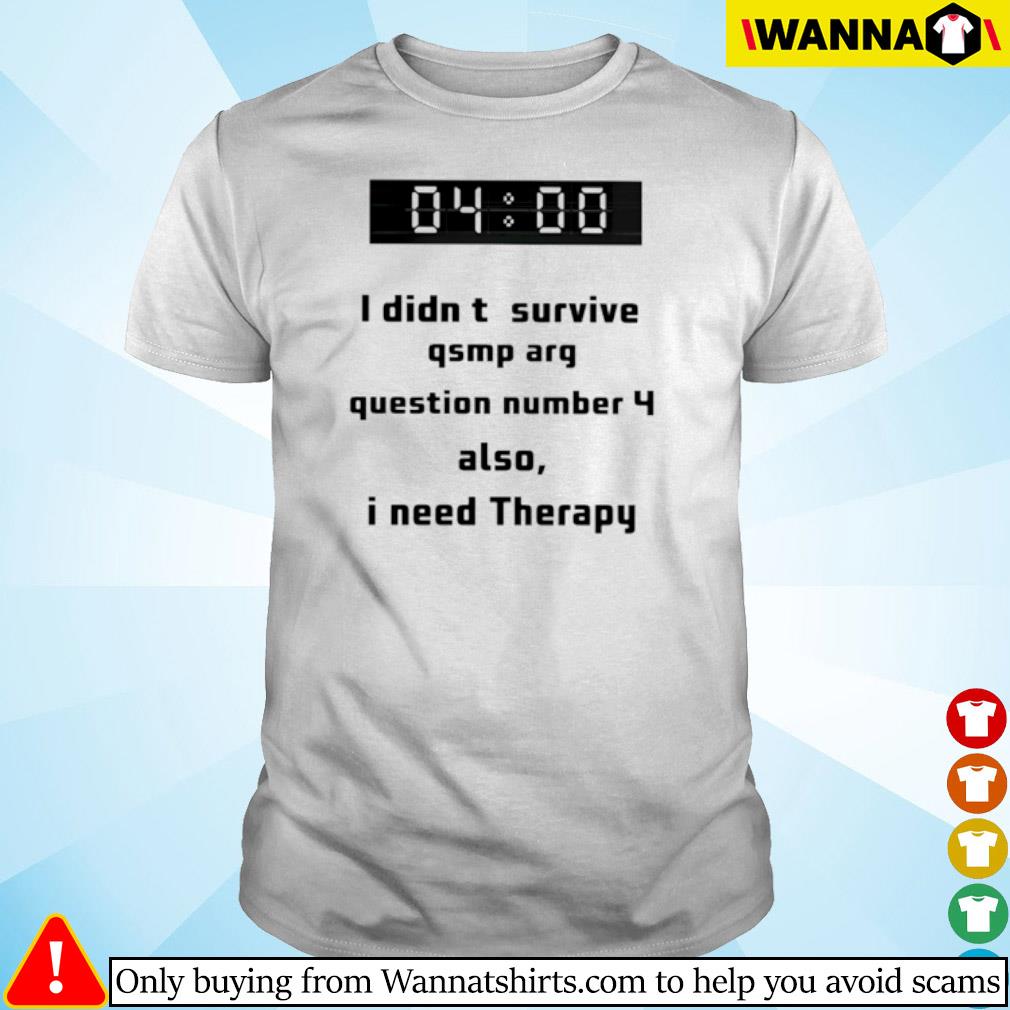 Best I didn't survive qsmp arg question number 4 also I need therapy shirt