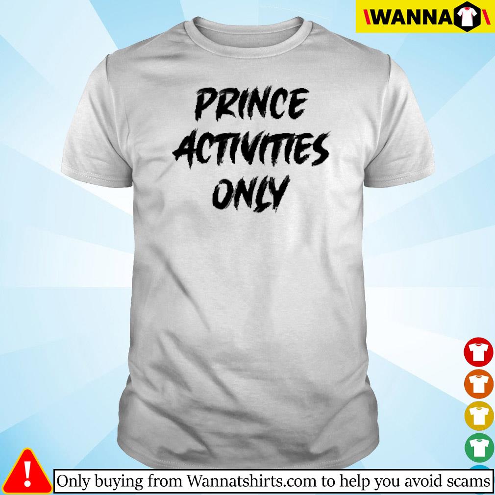 Best Prince activities only shirt