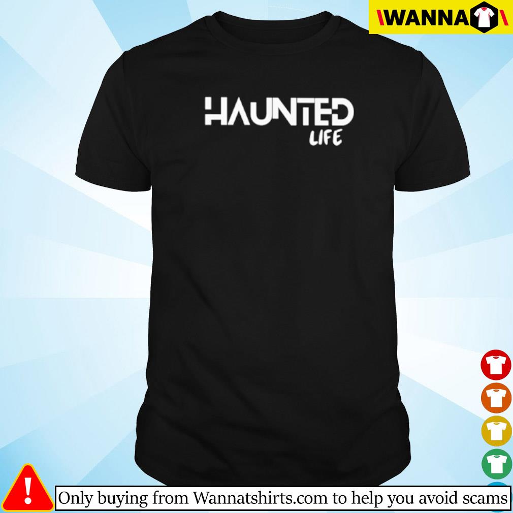 Nice Haunted life shirt