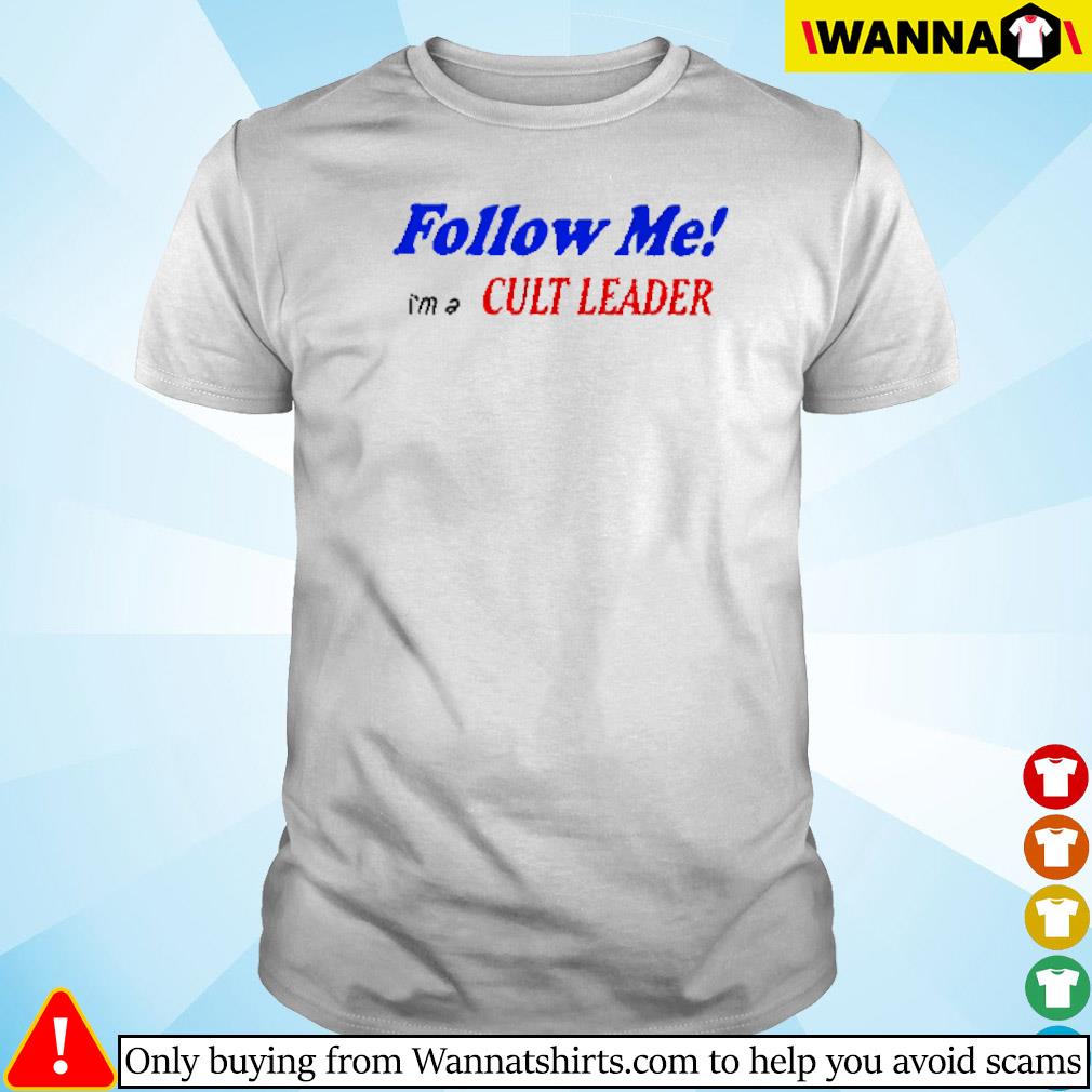 Official Follow me I'm a cult leader shirt