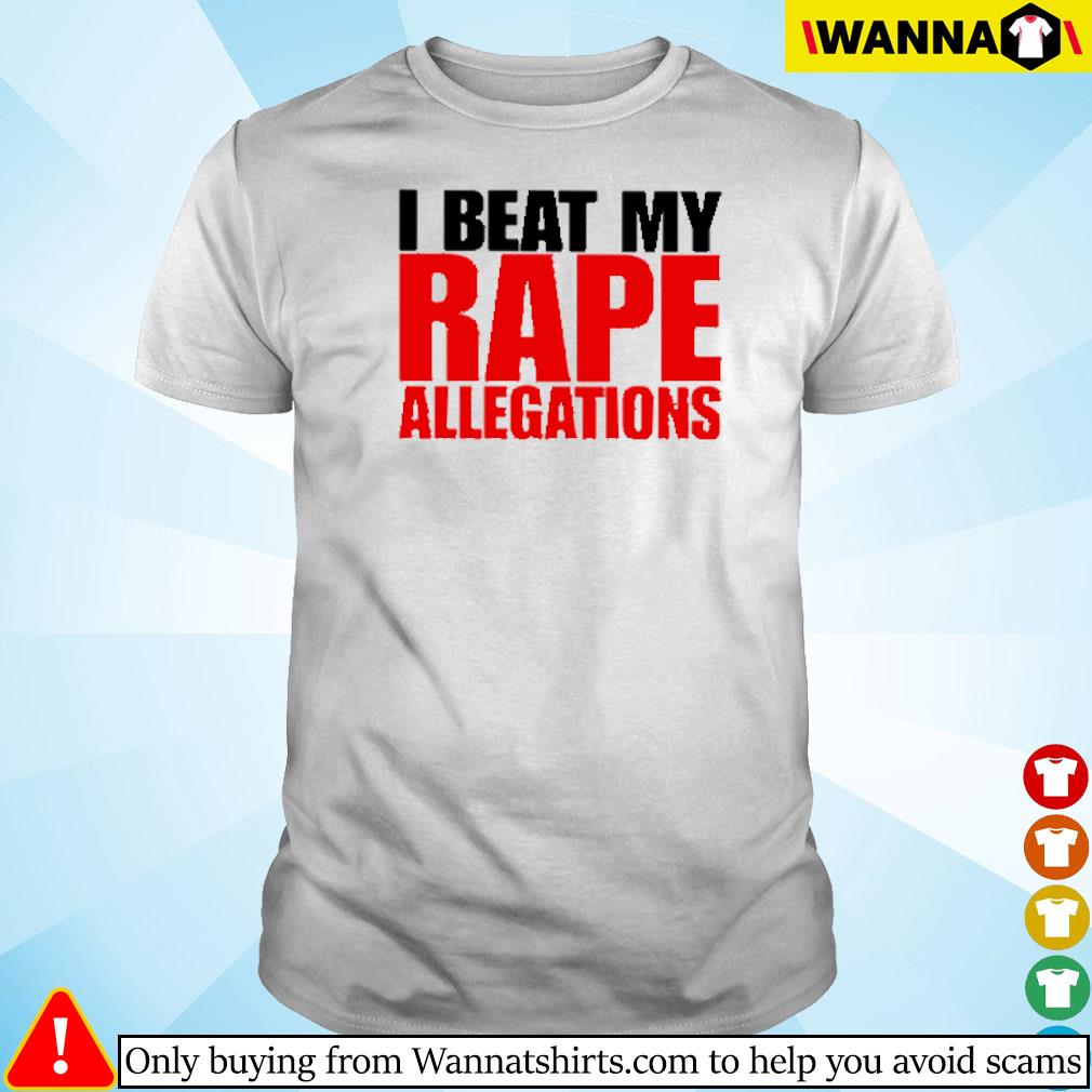 Official I beat my rape allegations shirt