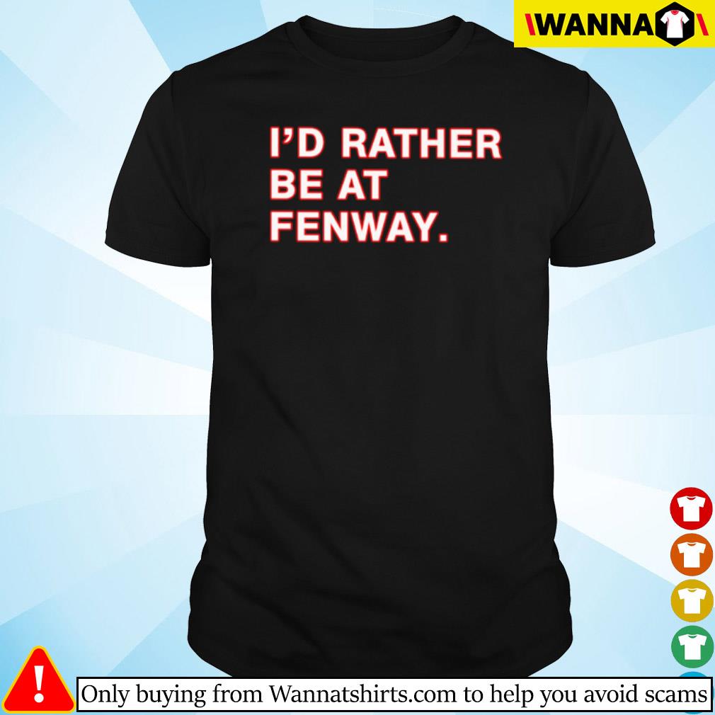 Premium I'd rather be at fenway shirt