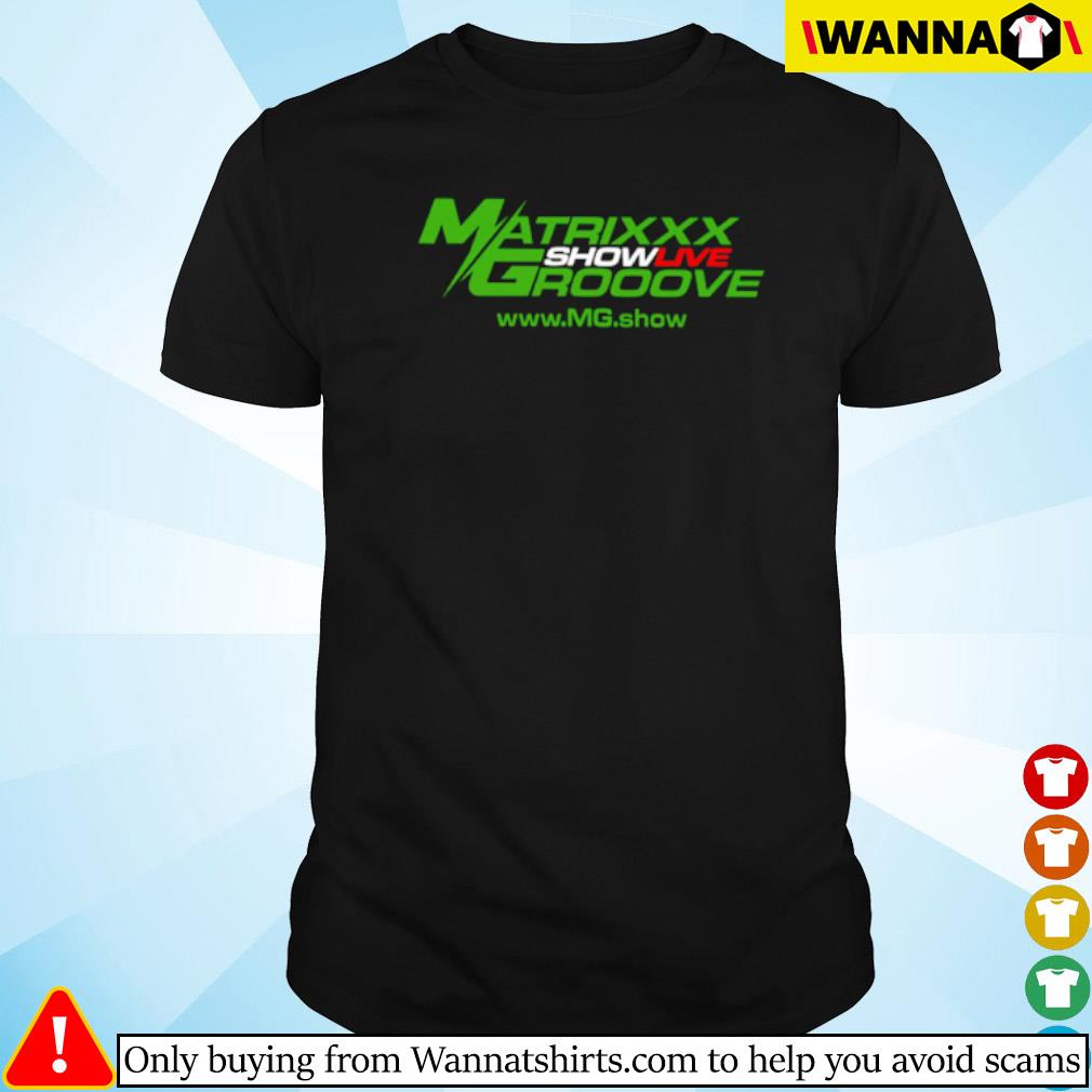 Premium Matrixxx Showlive Grooove shirt