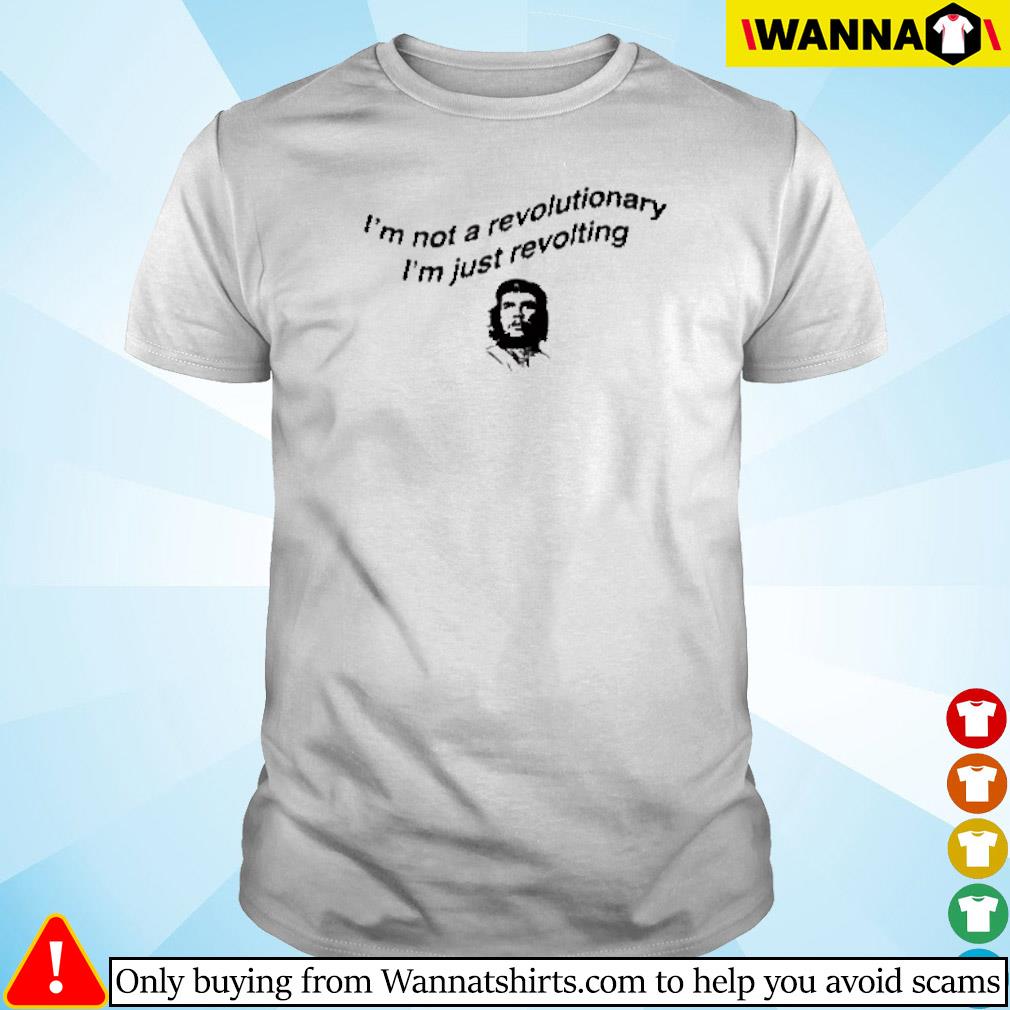 Top Che Guevara I'm not a revolutionary I'm just revolting shirt