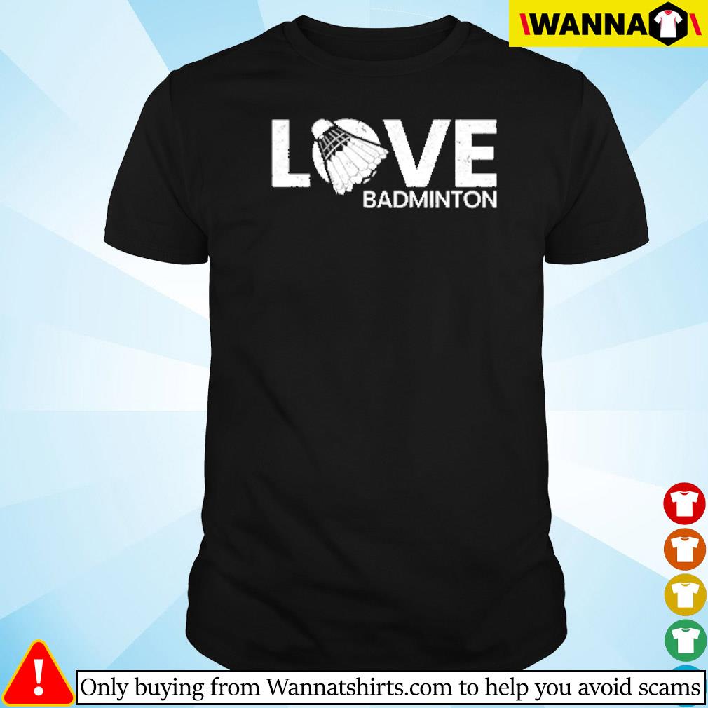 Top Love badminton quotes shirt
