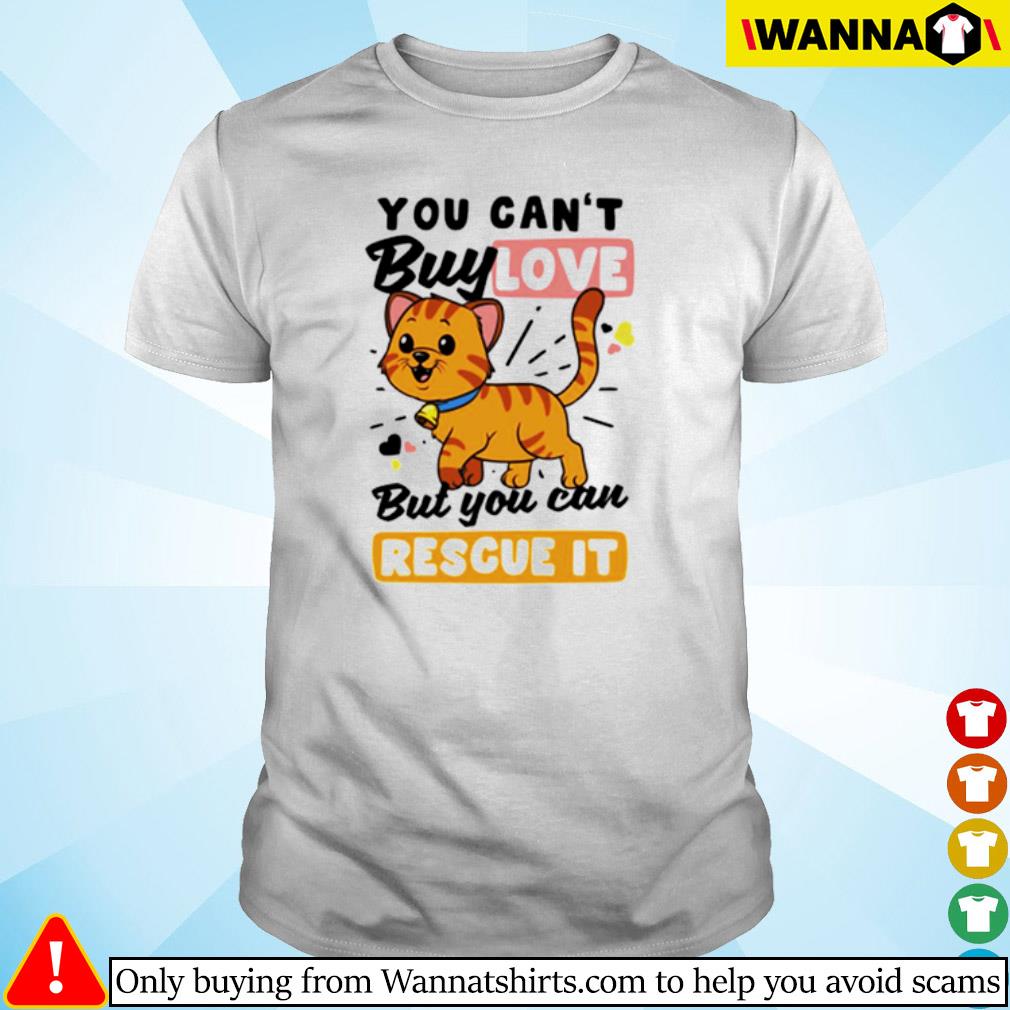 Top You can’t buy love but you can rescue it cat shirt