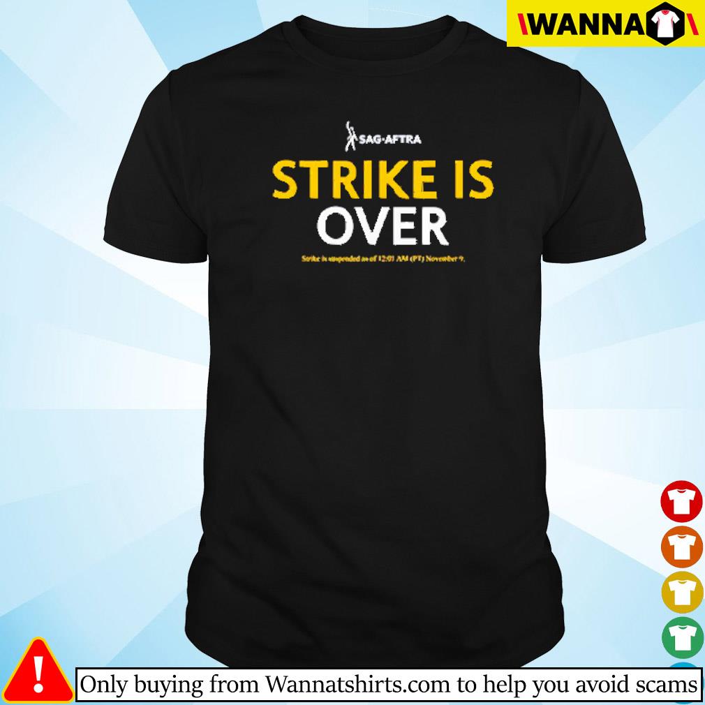 Nice Sag aftra strike is over strike is suspended as of 12 01 am November 9 shirt