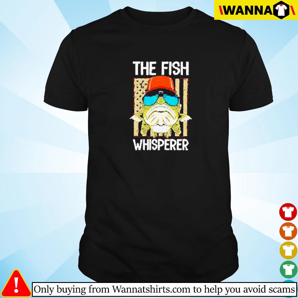 Nice The fish whisperer shirt