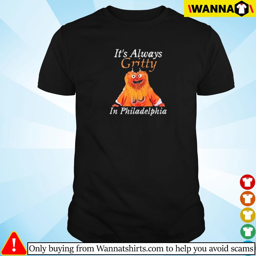 Official It’s always gritty in Philadelphia shirt