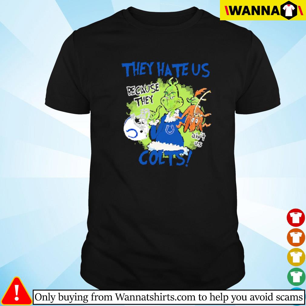 Original Mr. Grinch and Max they hate us because they ain't us Indianapolis Colts shirt
