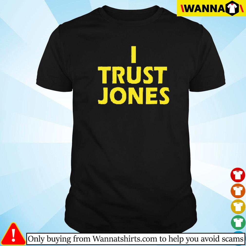 Original Taylor Jones I trust Jones shirt