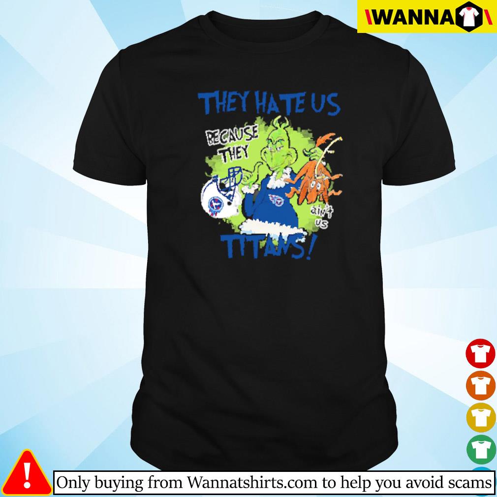 Premium Mr. Grinch and Max they hate us because they ain't us Tennessee Titans shirt