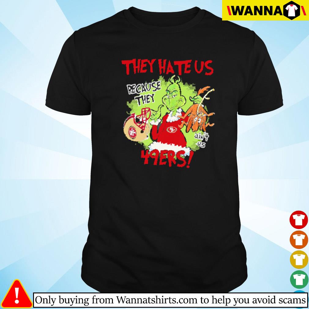 Top Mr. Grinch and Max they hate us because they ain't us San Francisco 49ers shirt