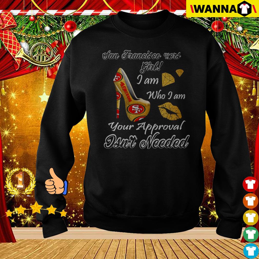 San Francisco 49ers Girl I am who I am your approval isn't needed sweater