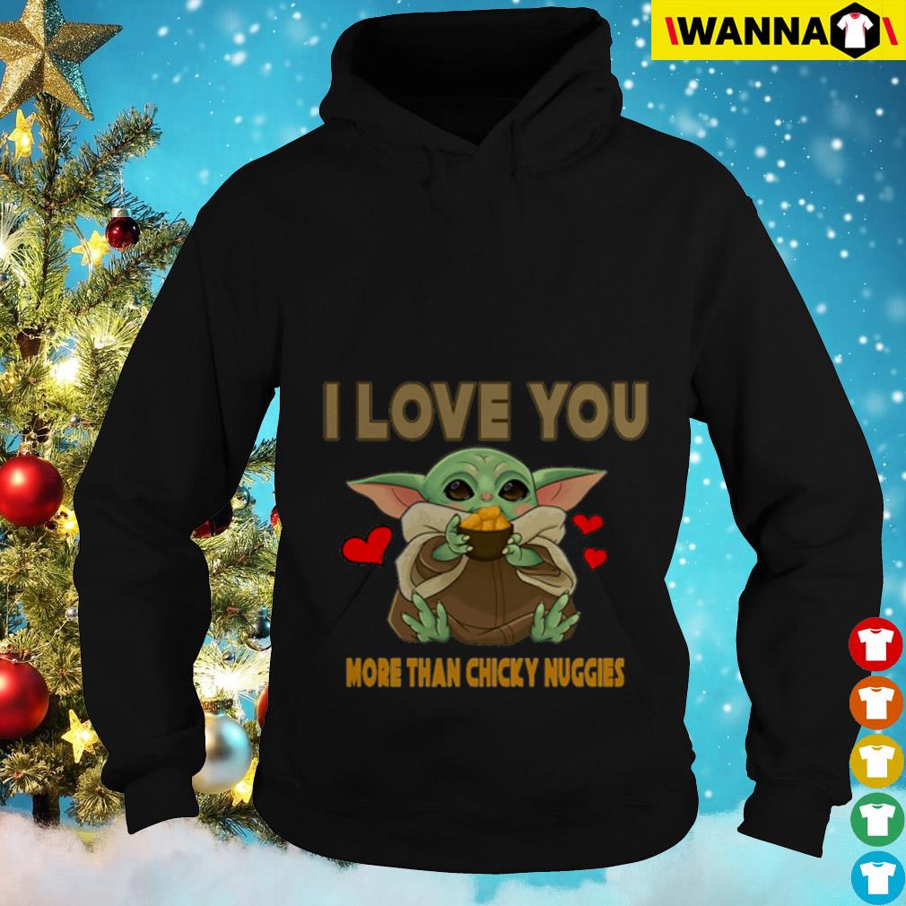 Baby Yoda I Love You More Than Chicky Nuggies Shirt Sweater Hoodie